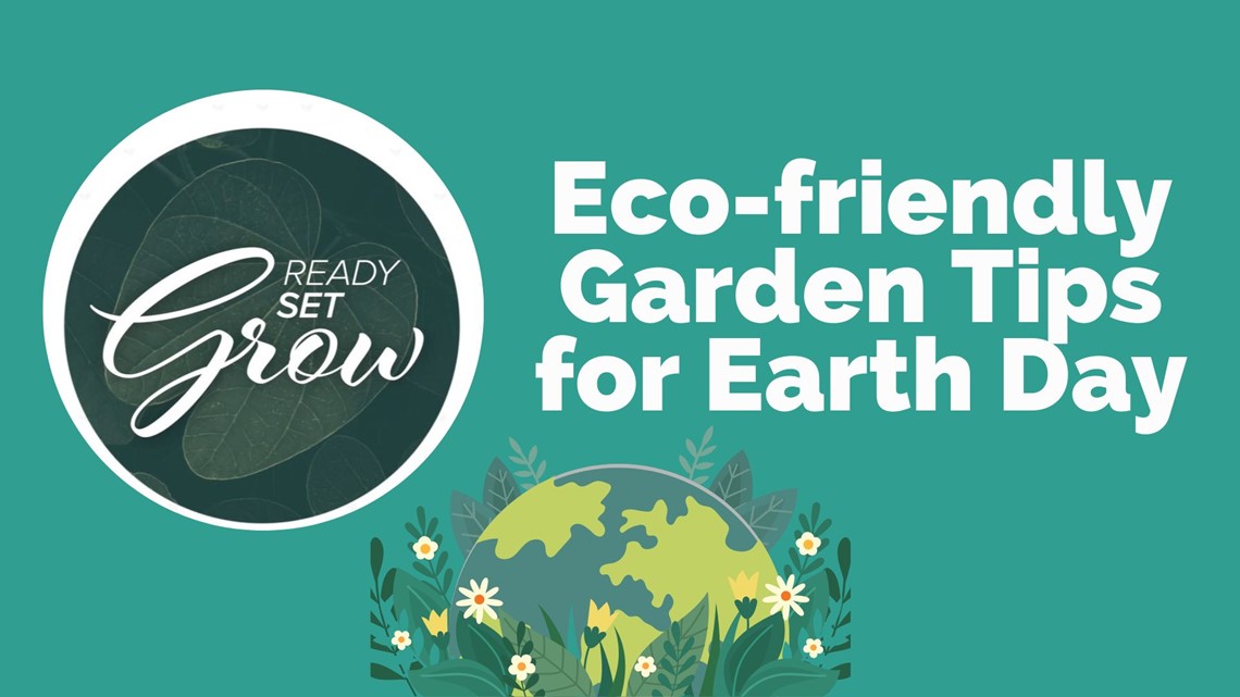 Ready, Set, Grow | Eco-friendly garden tips for Earth Day | 12news.com