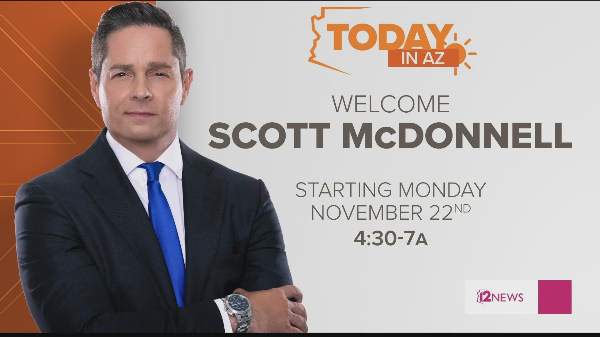 Say hello to our new morning anchor Scott McDonnell. You will see him weekdays on Today in AZ alongside Rachel McNeill.