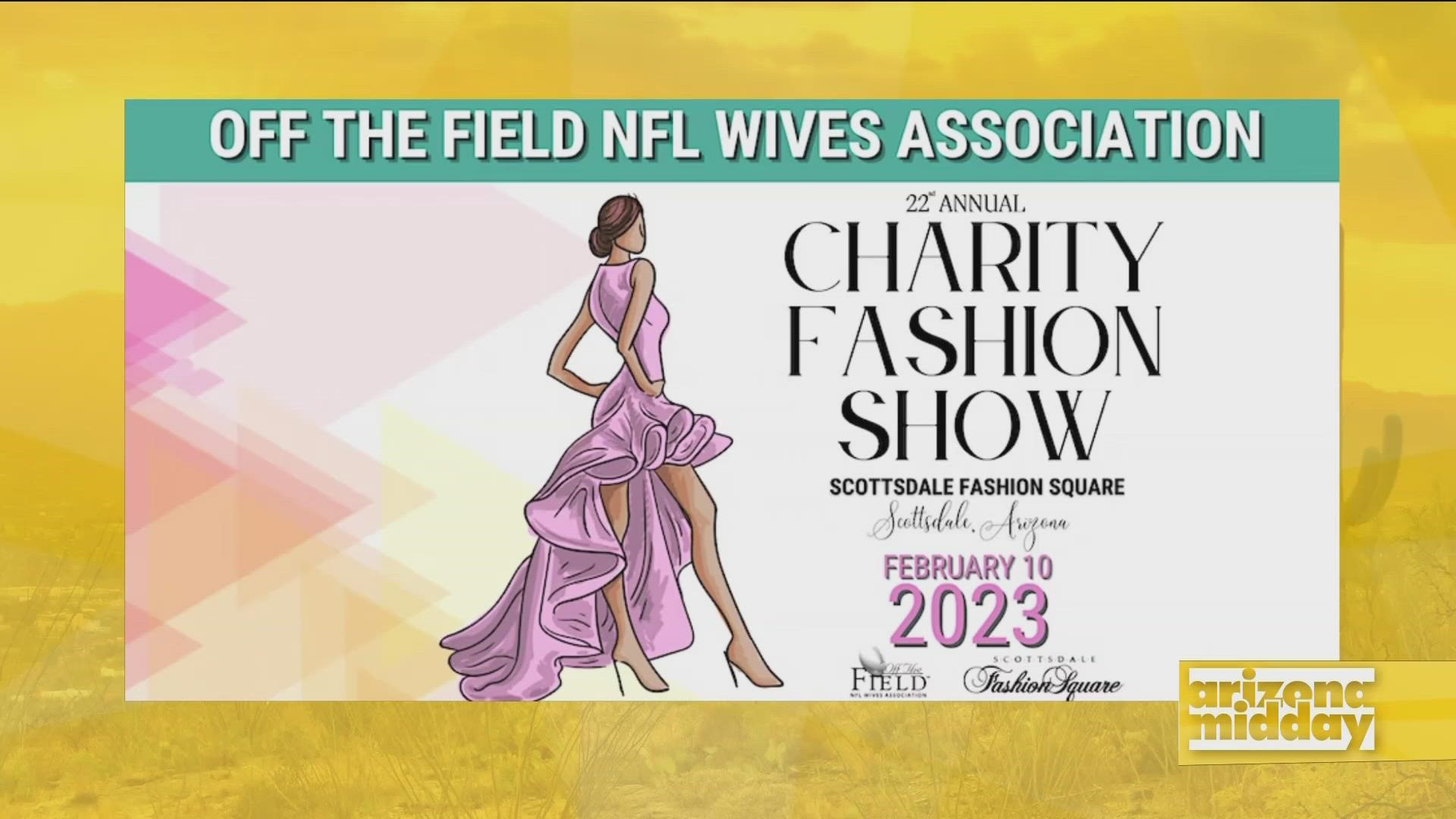 Off The Field NFL Wives Association is hosting the 22nd Annual Super Bowl Charity Fashion Show in Scottsdale which supports local nonprofits.