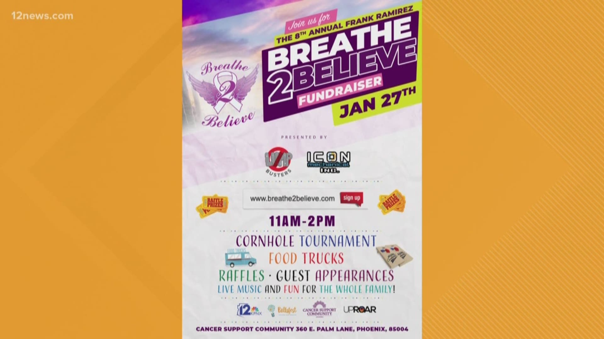Join the 12 News team honoring the life of Frank Ramirez and supporting Arizona's cancer community with food, kid-friendly games, giveaways and much more. Get your tickets for the event or make a donation at www.breathe2believe.com