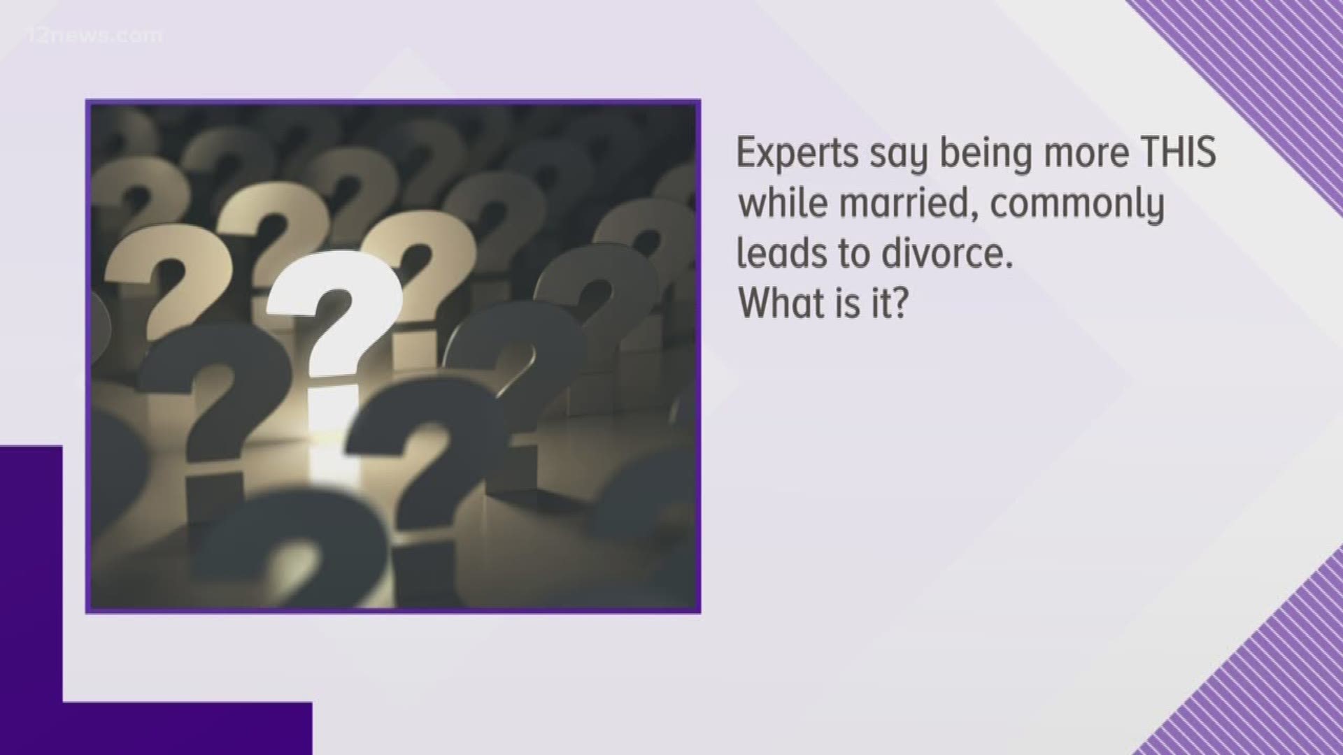 Experts say being more THIS while married, commonly leads to divorce. What is it?