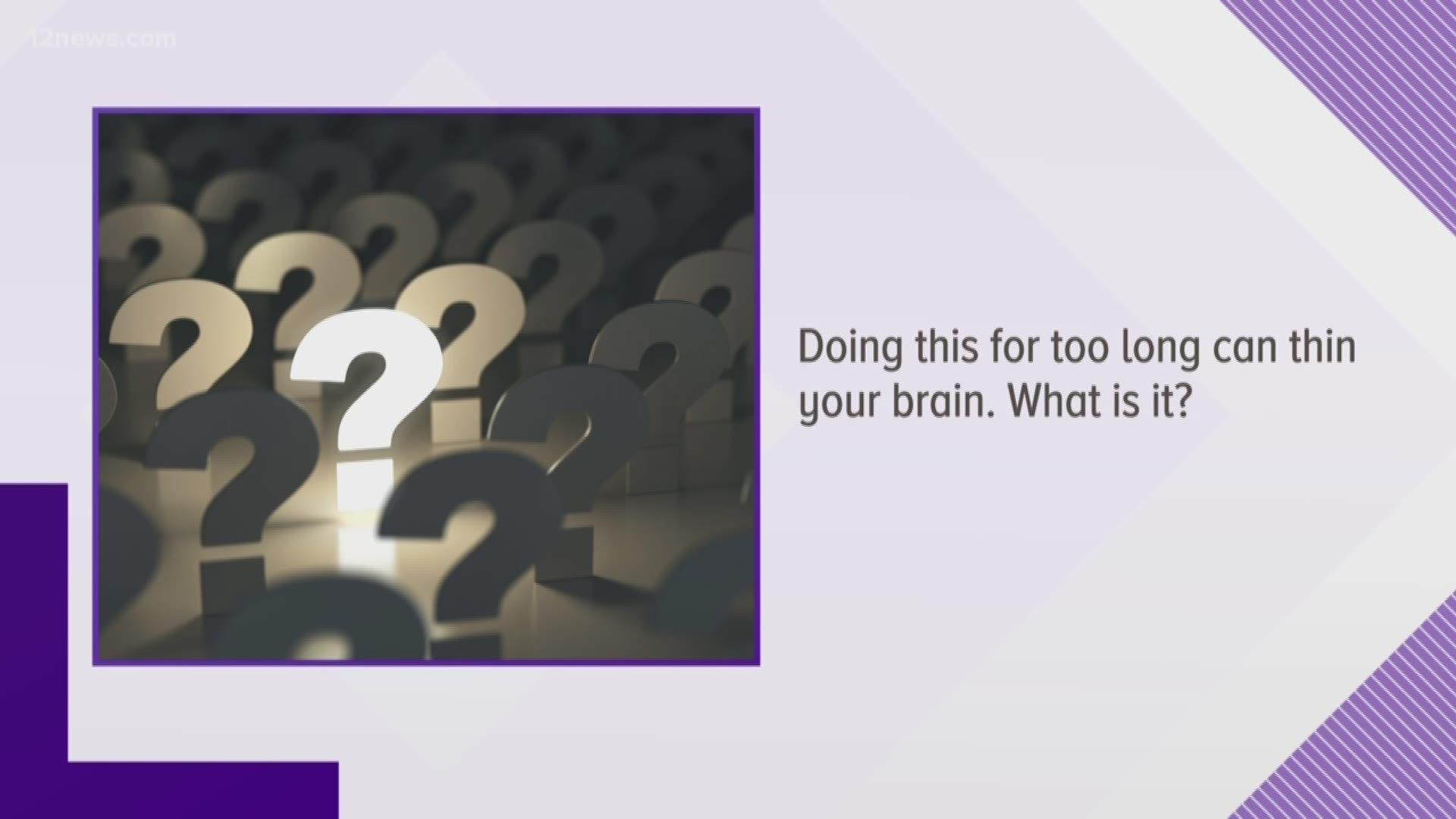 Doing this for too long can thin your brain. What is it?