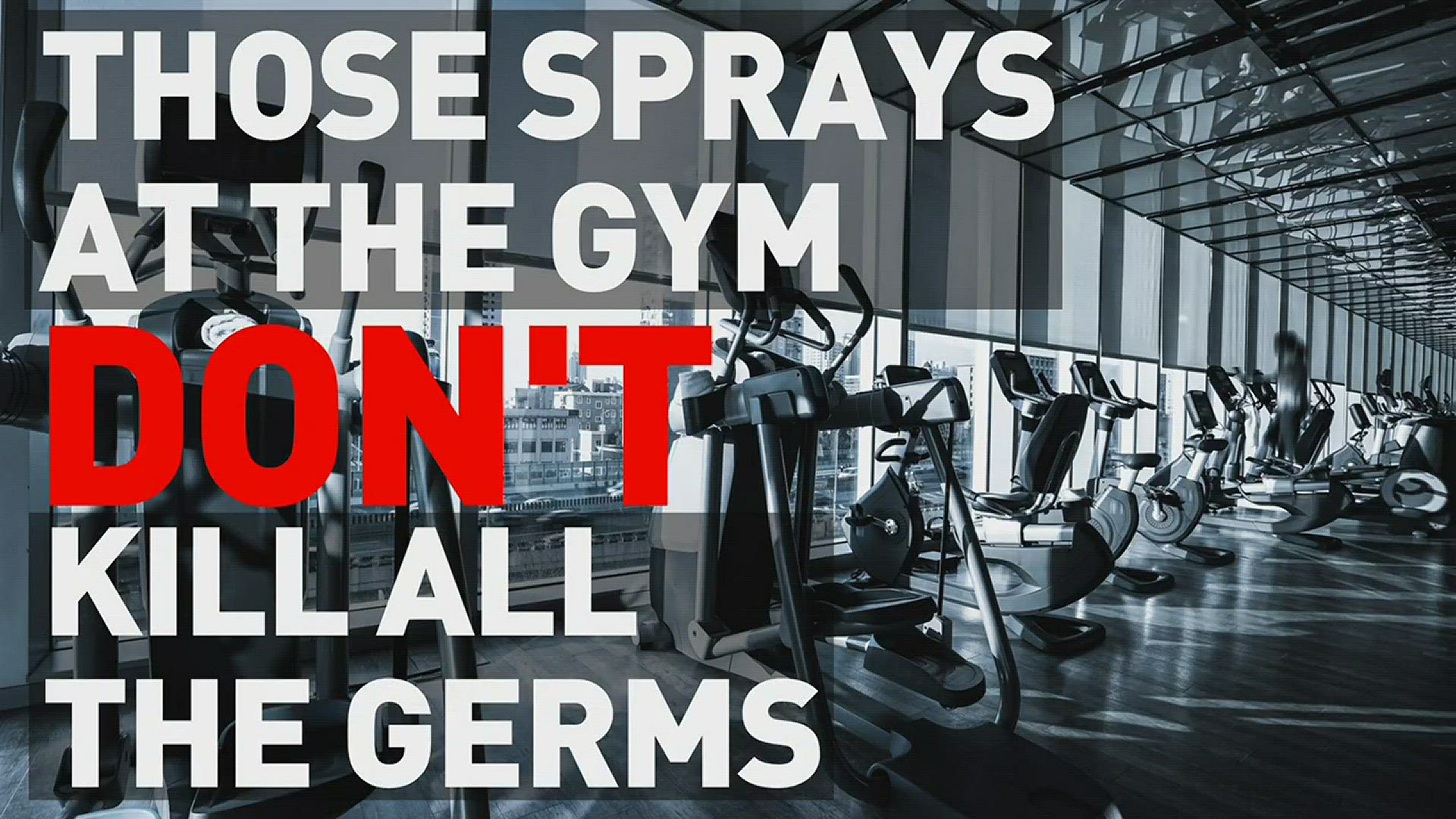 The cleaners at the gym don't kill all germs, like norovirus.