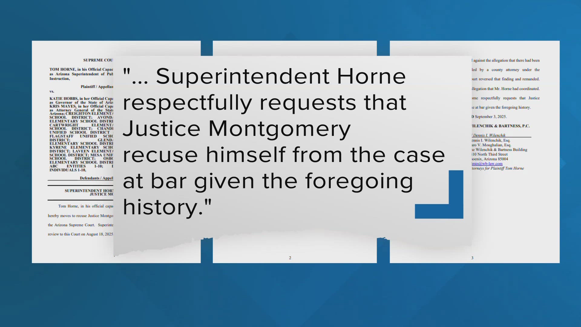 According to a newly filed motion, Tom Horne wants State Supreme Court Justice Bill Montgomery to recuse himself from an ongoing legal challenge.