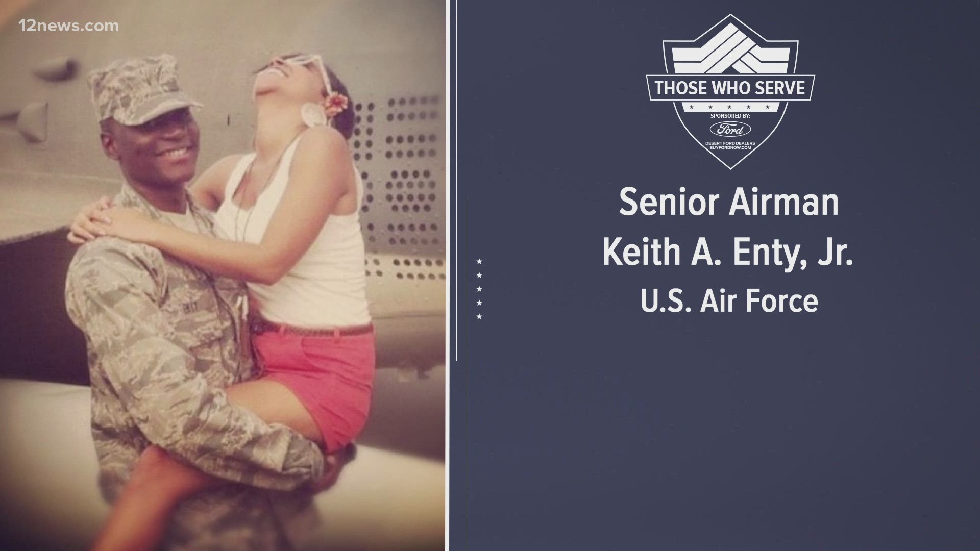 12 News is honoring Those Who Serve. This is retired Senior Airman Keith Enty Jr. and Specialist Rosalio Gastelum who serves in the Arizona Army National Guard.