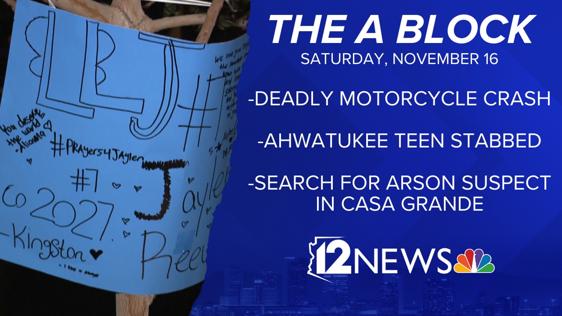 The A Block has your top stories for Nov. 16 including a deadly crash, the latest after a teen was stabbed and the search for an arson suspect in Casa Grande.