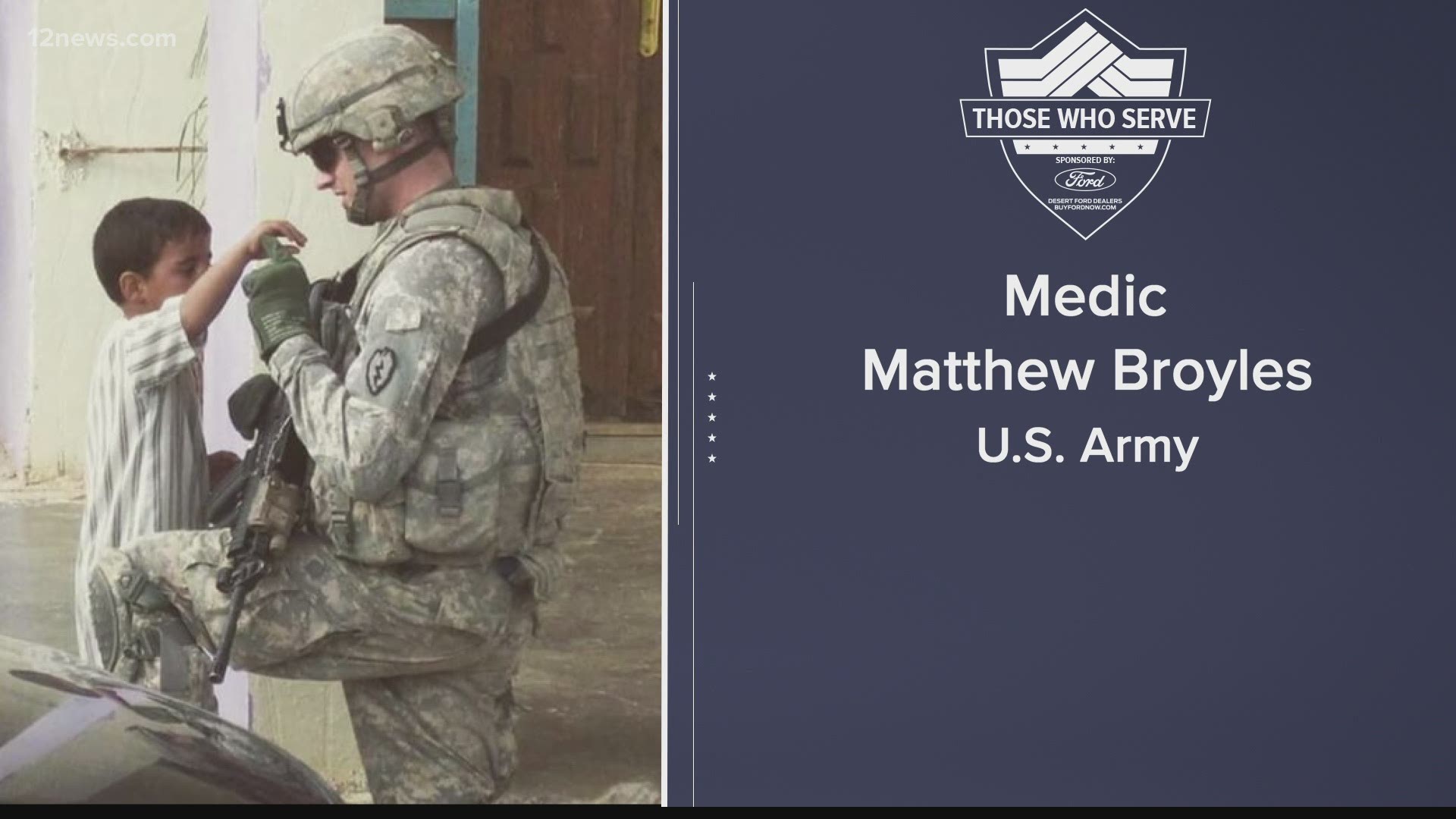 12 News is honoring Those Who Serve. This is Army Medic Matthew Broyles. He's a retired member of the U.S. Army.