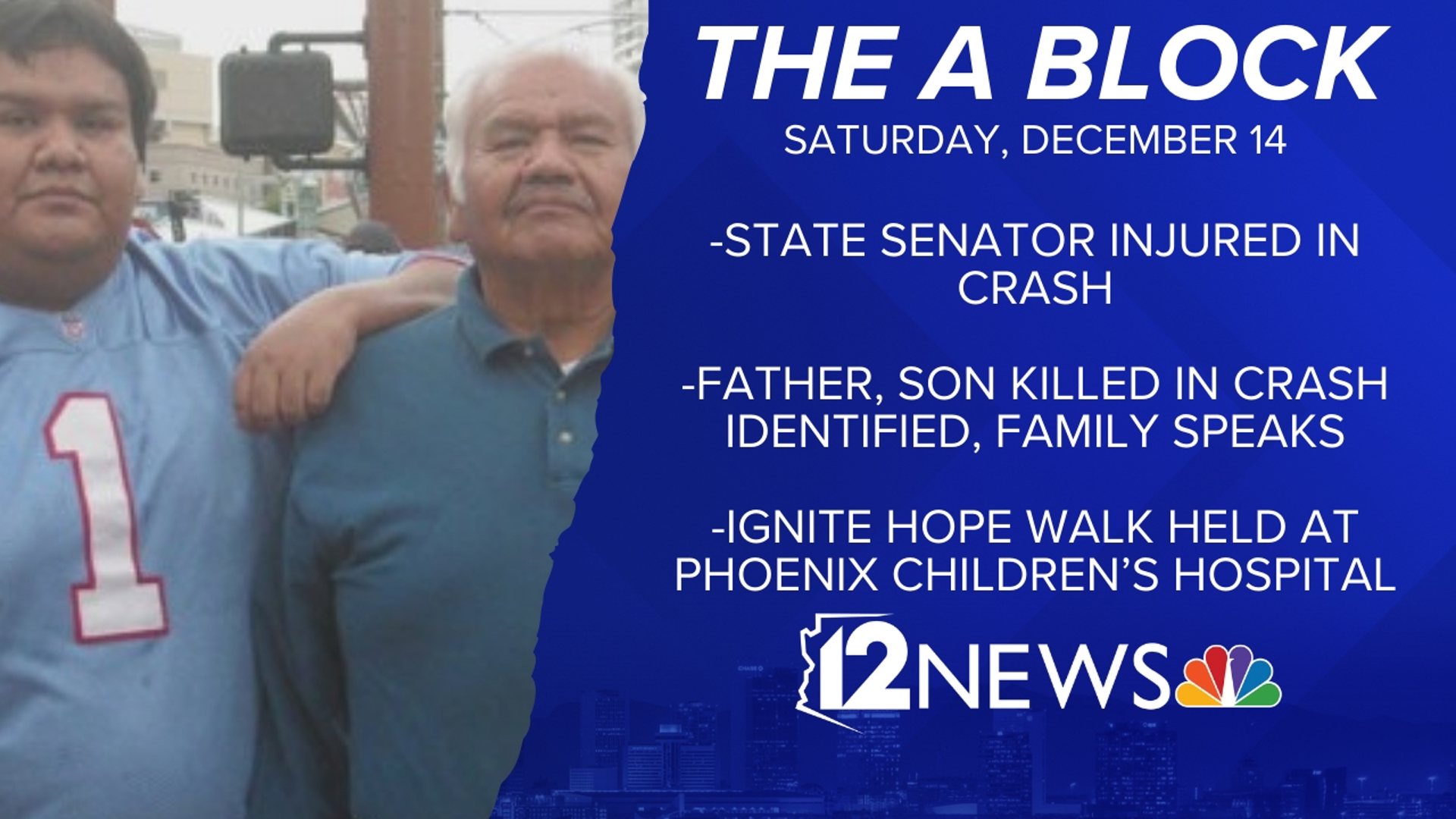 12News has your top news and weather for Dec. 14, including a state senator injured in a crash and a man talking about his brother and father who died in a crash.