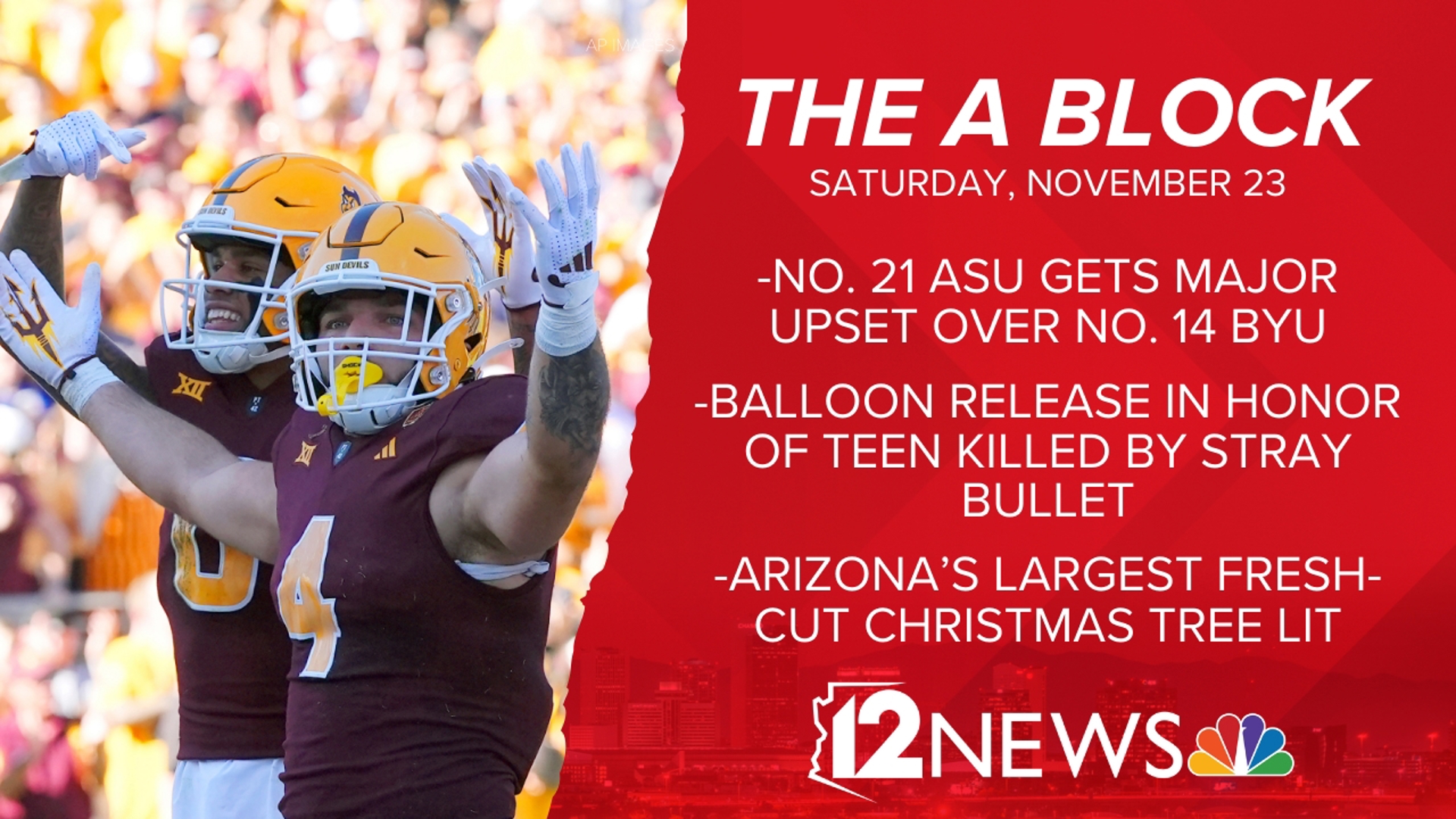 In this edition of the A Block, ASU upsets BYU, a balloon release held for a teen killed by a stray bullet and a famous Christmas tree gets lit!