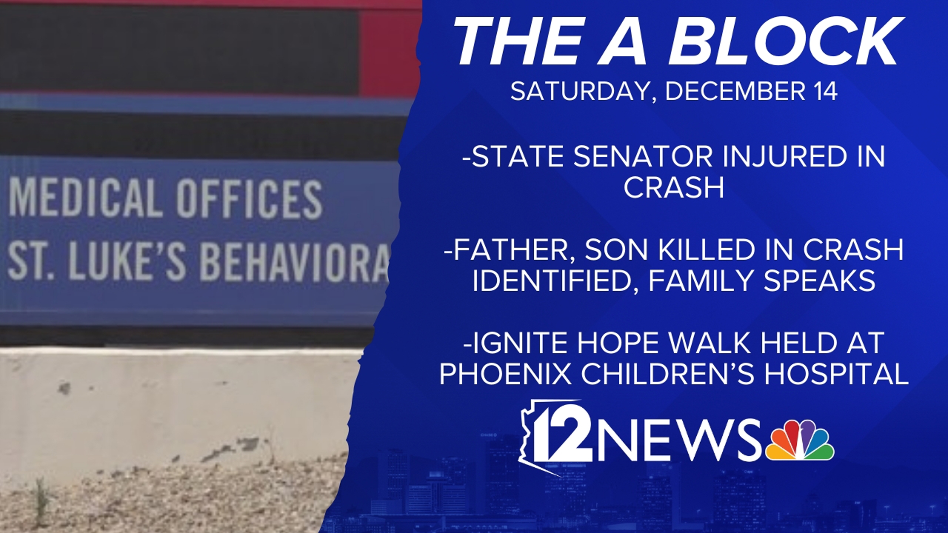 12News has your top news and weather for Dec. 14, including a state senator injured in a crash and a man talking about his brother and father who died in a crash.